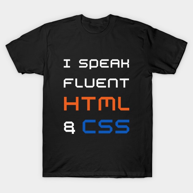 Funny web designer - I speak fluent HTML and CSS T-Shirt by LittleAna